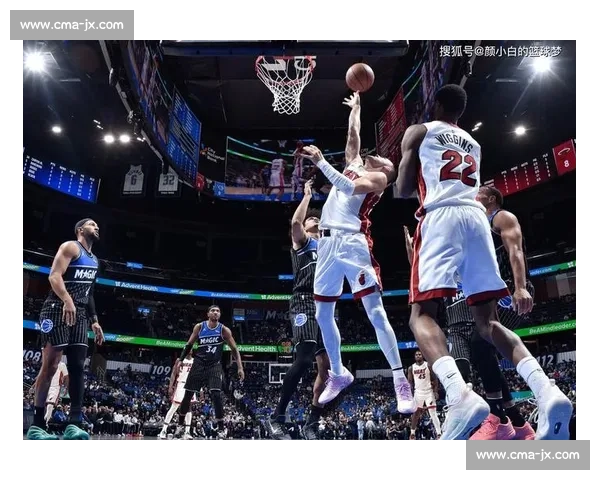 热火对决魔术精彩录像回顾与关键瞬间解析全场亮点战术拆解球星表现